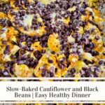 Slow Baked Cauliflower and Black Beans | Easy Healthy Dinner
