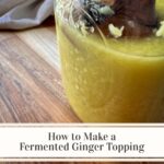 How to make a fermented ginger topping